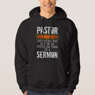 Pastor Warning Funny Preacher Anything You Say Chu Hoodie