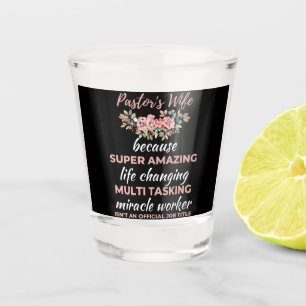 Pastor's Wife Because Super Amazing Life Changing Shot Glass