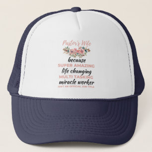 Pastor's Wife Because Super Amazing LifeChanging b Trucker Hat