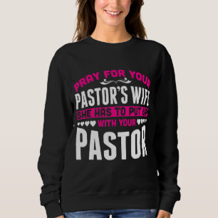 Pastors Wife She Has To Put Up With Your Pastor Sweatshirt