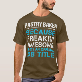 Pastry Baker Freaking Awesome Job Gift Item 1 T-Shirt