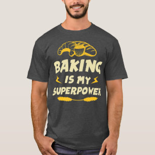 Pastry Chef Baker Baking Is My Superpower 2462 T-Shirt