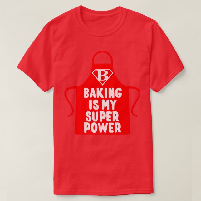 Pastry Chef Baker Baking Is My Superpower   2463 T-Shirt (Design Front)