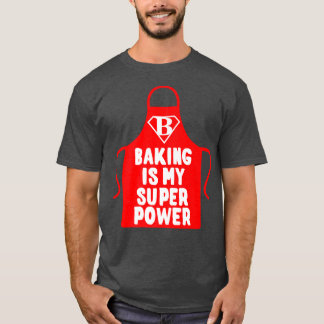 Pastry Chef Baker Baking Is My Superpower  T-Shirt