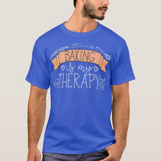 Pastry Chef Baker Baking Is My Therapy   2475 T-Shirt
