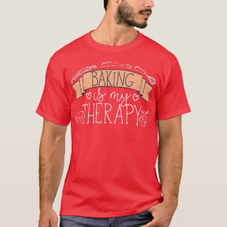 Pastry Chef Baker Baking Is My Therapy  2480 T-Shirt