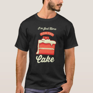 Pastry Chef Foodie Dessert I'm Just Here For The T-Shirt