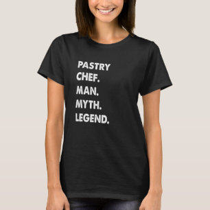 Pastry Chef Man Myth Legend T-Shirt