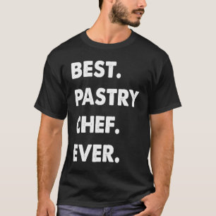 Pastry Chef Profession Best Pastry Chef Ever T-Shirt