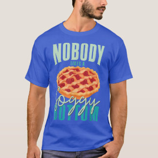 Pastry Lover Nobody Likes A Soggy Bottom Baker Bak T-Shirt