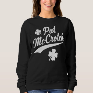 Pat Mccrotch Luck Of The Irish Funny St Patricks Sweatshirt