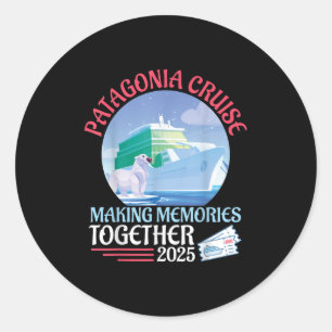 Patagonia Cruise Making Memories Together 2025 Vac Classic Round Sticker
