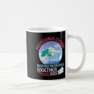 Patagonia Cruise Making Memories Together 2025 Vac Coffee Mug