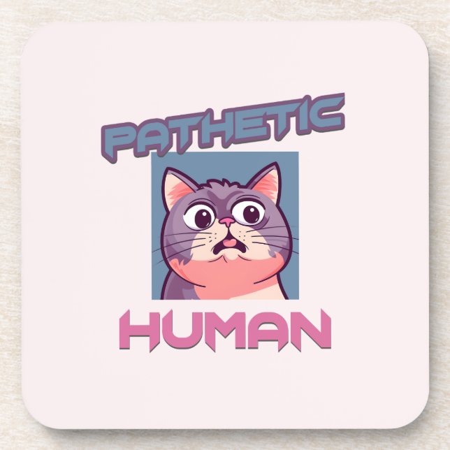 Pathetic Human – Funny Cat Design Coaster (Front)