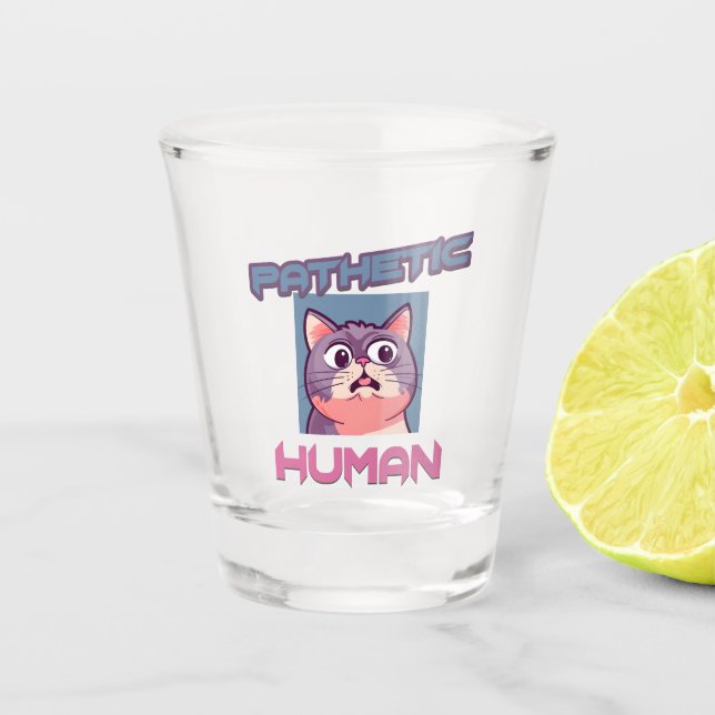 Pathetic Human – Funny Cat Design Shot Glass (Front)