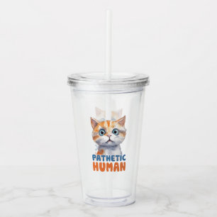 Pathetic Human – Sarcastic Cat Design Acrylic Tumbler