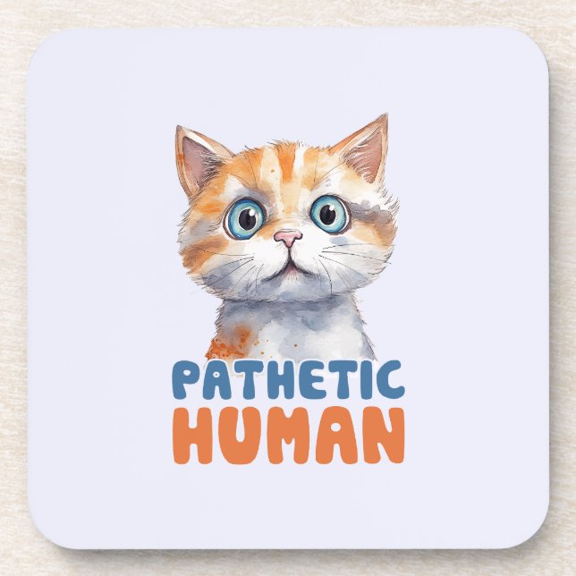 Pathetic Human – Sarcastic Cat Design Coaster (Front)