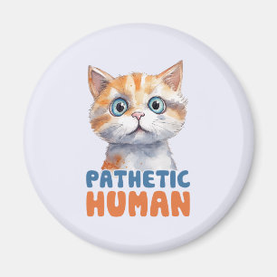 Pathetic Human – Sarcastic Cat Design Magnet