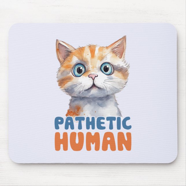 Pathetic Human – Sarcastic Cat Design Mouse Pad (Front)