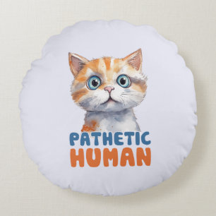 Pathetic Human – Sarcastic Cat Design Round Cushion
