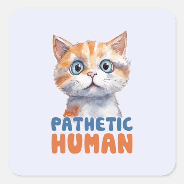 Pathetic Human – Sarcastic Cat Design Square Sticker (Front)