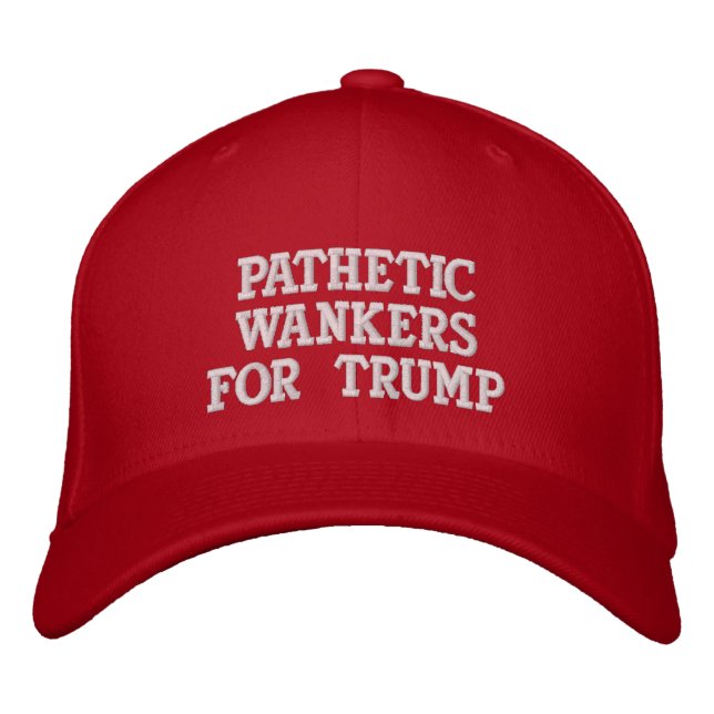 PATHETIC WANKERS FOR TRUMP EMBROIDERED HAT (Front)
