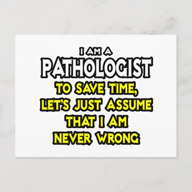 Pathologist...Assume I Am Never Wrong Postcard (Front)