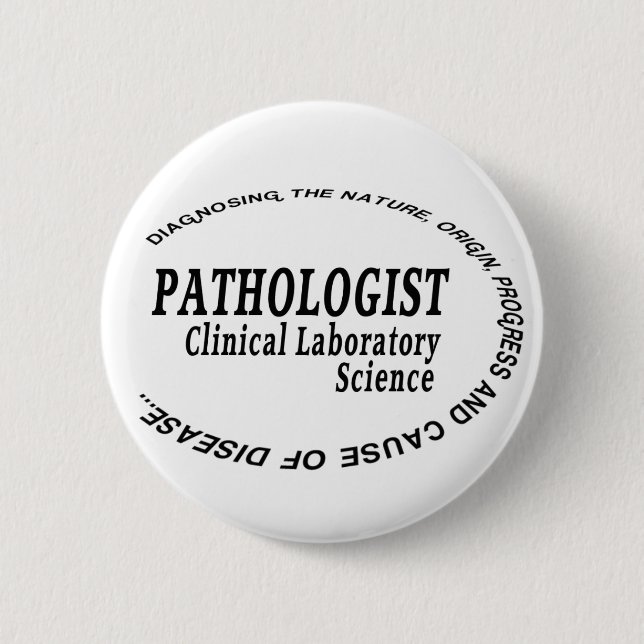 PATHOLOGIST - CLINICAL LABORATORY SCIENCE 6 CM ROUND BADGE (Front)