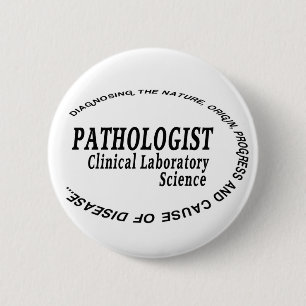 PATHOLOGIST - CLINICAL LABORATORY SCIENCE 6 CM ROUND BADGE