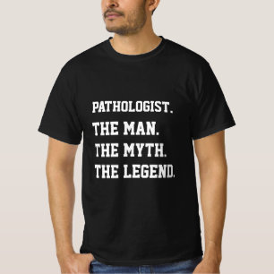 Pathologist The Man The Myth The Legend T-Shirt