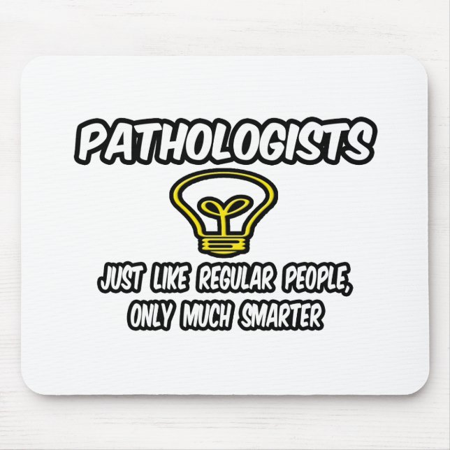 Pathologists...Regular People, Only Smarter Mouse Pad (Front)