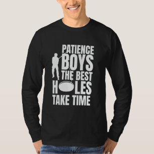 Patience Boys The Best Holes Take Time Ice Fishing T-Shirt
