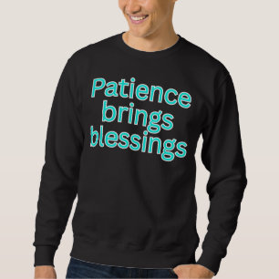 Patience brings blessings-religious saying sweatshirt