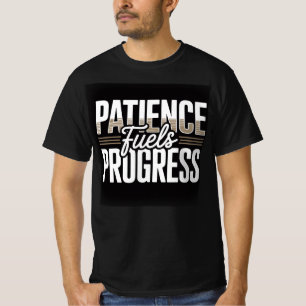 Patience Fuels Progress Motivational Quote Men’s T T-Shirt