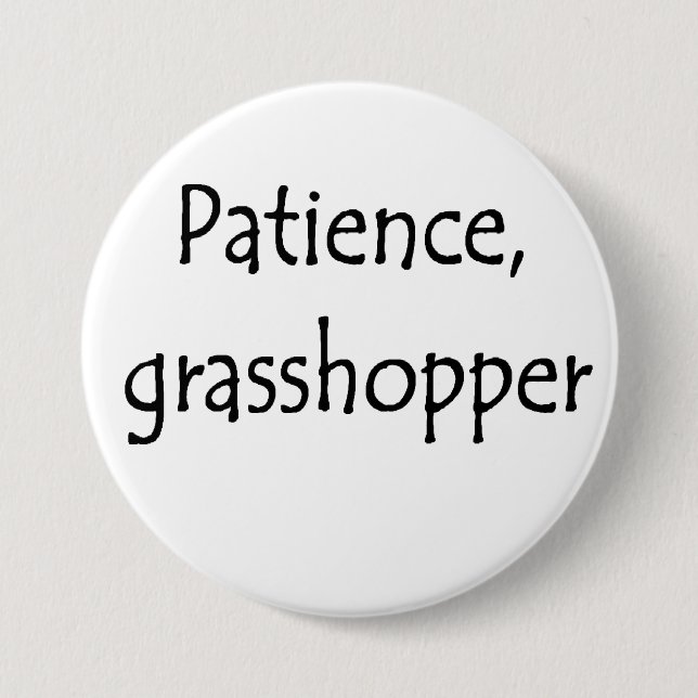 patience, grasshopper 7.5 cm round badge (Front)