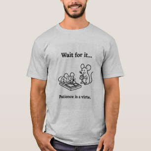 Patience is a virtue mice T-Shirt