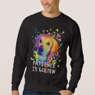 Patience Is Golden Motivational Quote Golden Retri Sweatshirt