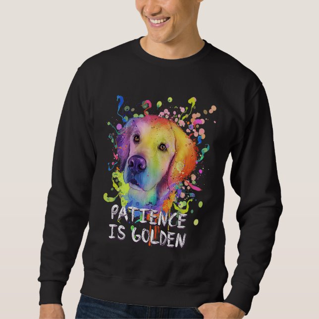 Patience Is Golden Motivational Quote Golden Retri Sweatshirt (Front)