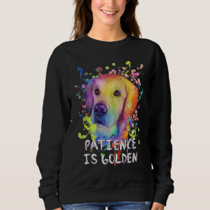 Patience Is Golden Motivational Quote Golden Retri Sweatshirt