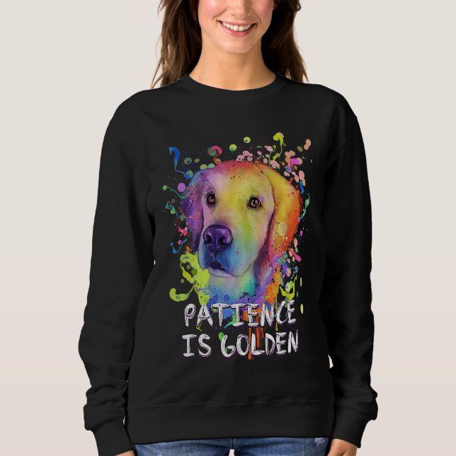 Patience Is Golden Motivational Quote Golden Retri Sweatshirt (Front)