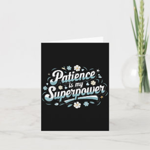 Patience Is My Superwer Motivational Insrational Q Card