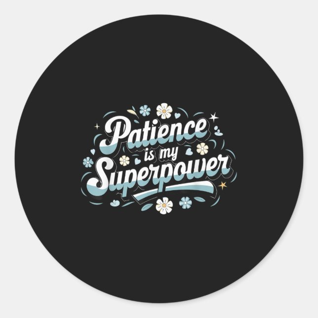 Patience Is My Superwer Motivational Insrational Q Classic Round Sticker (Front)