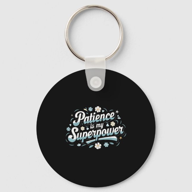 Patience Is My Superwer Motivational Insrational Q Key Ring (Front)