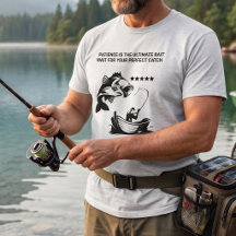 "Patience Is The Ultimate Bait" Fisherman