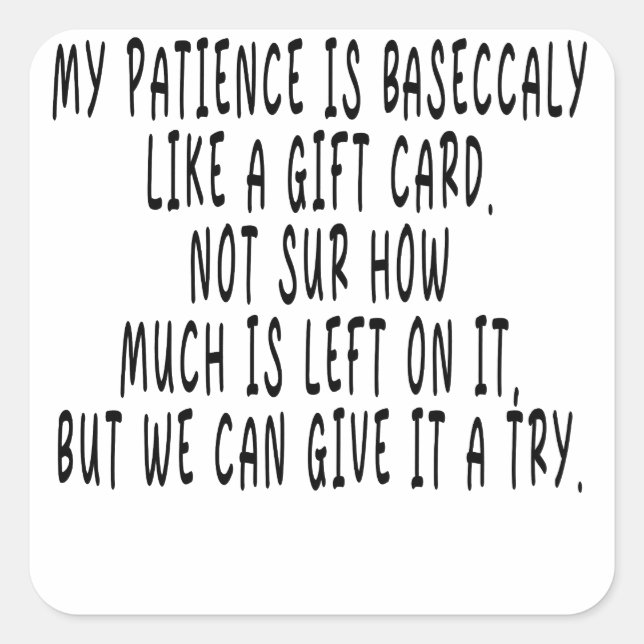 Patience Like a Gift Card,NOT SUR HOW mUCH is, Fun Square Sticker (Front)