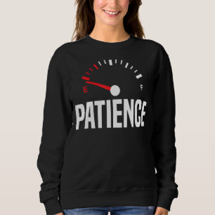 Patience On Empty Funny Impatient Depleted Sarcast Sweatshirt