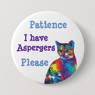 Patience please: I have aspergers 7.5 Cm Round Badge