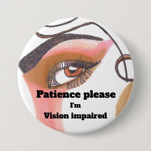 Patience please I'm vision impaired 7.5 Cm Round Badge