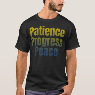 Patience, Progress, Peace. T-Shirt