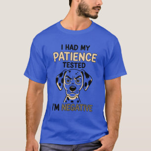 Patience Tested Negative Funny Quote T-Shirt